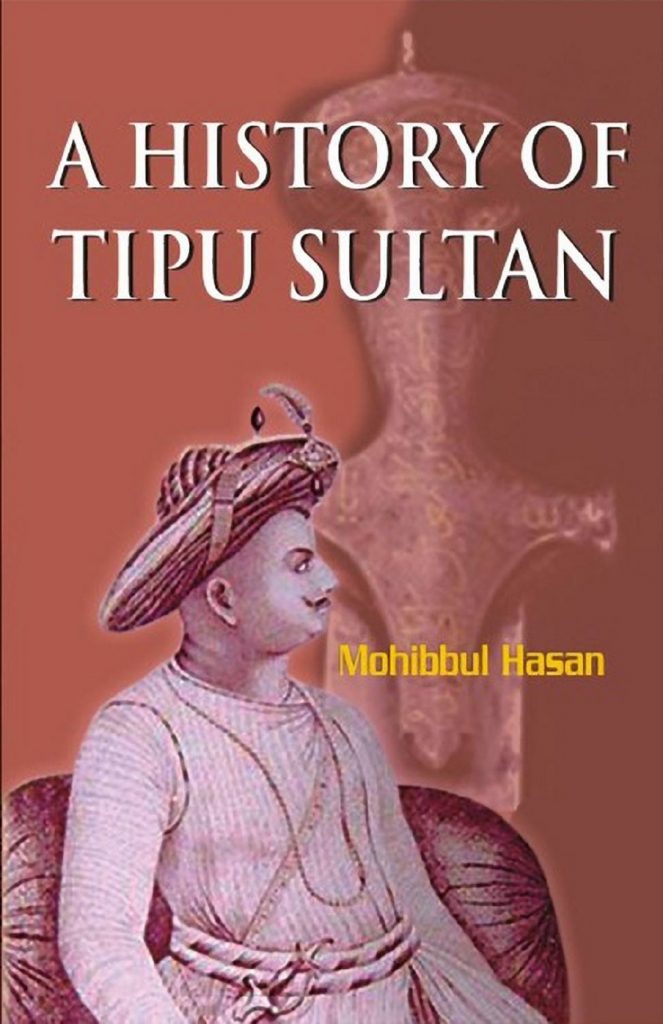 Prof.Mohibbul Hasan's scholarly work which refutes the belief that Tipu was an Islamic zealot 